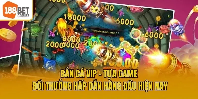 Bắn Cá Vip - Tựa Game Đổi Thưởng Hấp Dẫn Hàng Đầu Hiện Nay