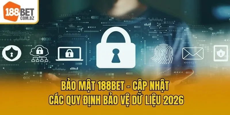 Bảo Mật 188bet - Cập Nhật Các Quy Định Bảo Vệ Dữ Liệu 2026