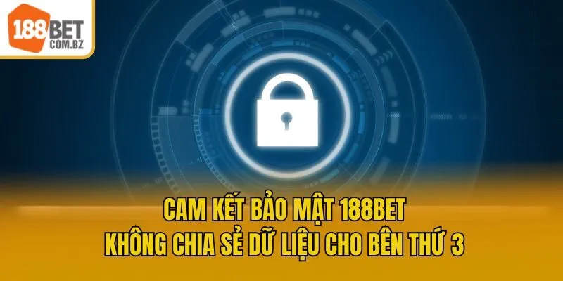 Cam kết bảo mật 188bet, không chia sẻ dữ liệu cho bên thứ 3