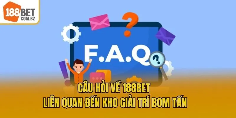 Câu hỏi về 188bet liên quan đến kho giải trí bom tấn