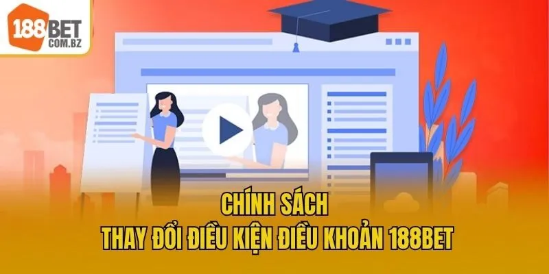Chính sách thay đổi điều kiện điều khoản 188bet
