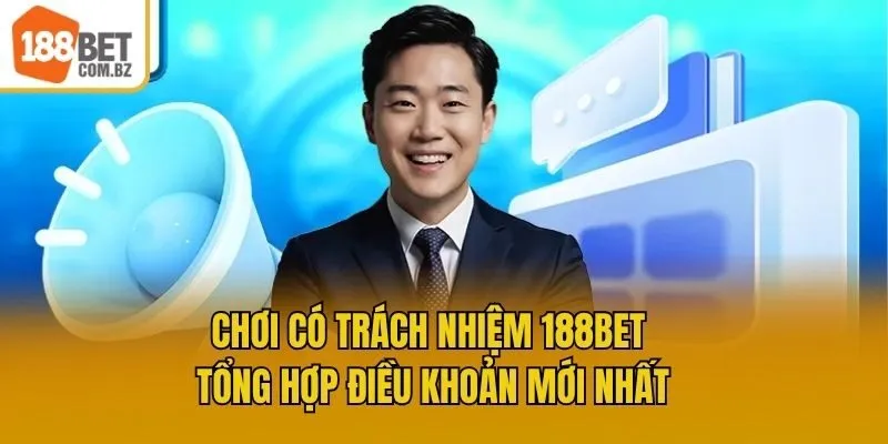 Chơi Có Trách Nhiệm 188bet - Tổng Hợp Điều Khoản Mới Nhất