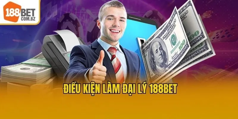 Điều kiện làm đại lý 188bet