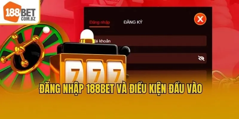 Đăng nhập 188bet và điều kiện đầu vào