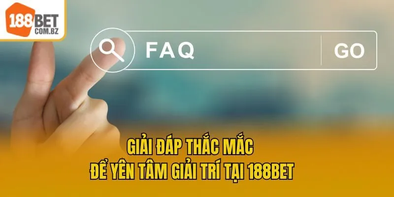 Giải đáp thắc mắc để yên tâm giải trí tại 188bet