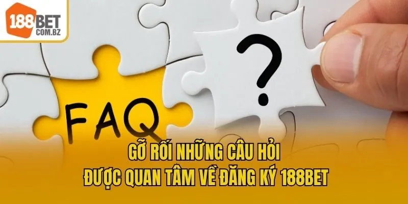 Gỡ rối những câu hỏi được quan tâm về đăng ký 188bet