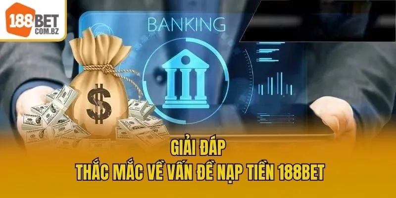 Giải đáp thắc mắc về vấn đề nạp tiền 188bet