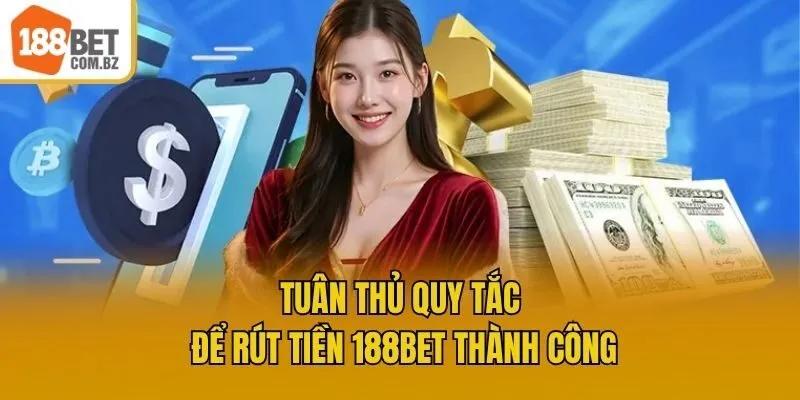 Tuân thủ quy tắc để rút tiền 188bet thành công