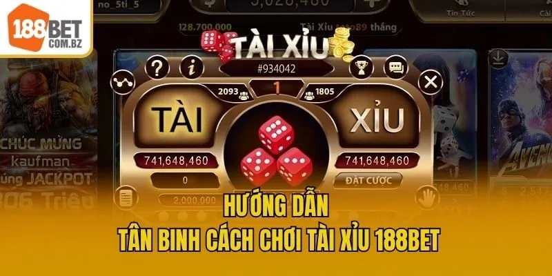 Hướng dẫn tân binh cách chơi Tài Xỉu 188bet