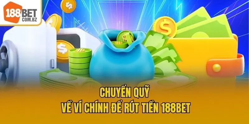 Chuyển quỹ về ví chính để rút tiền 188bet