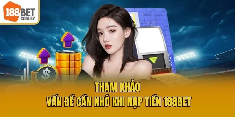 Tham khảo vấn đề cần nhớ khi nạp tiền 188bet