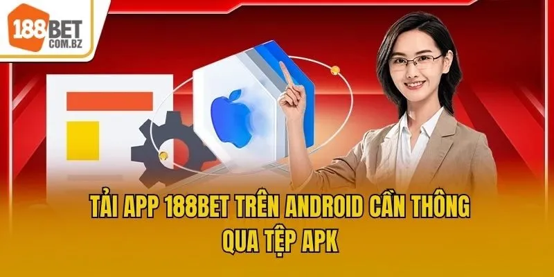 Tải app 188bet trên Android cần thông qua tệp apk