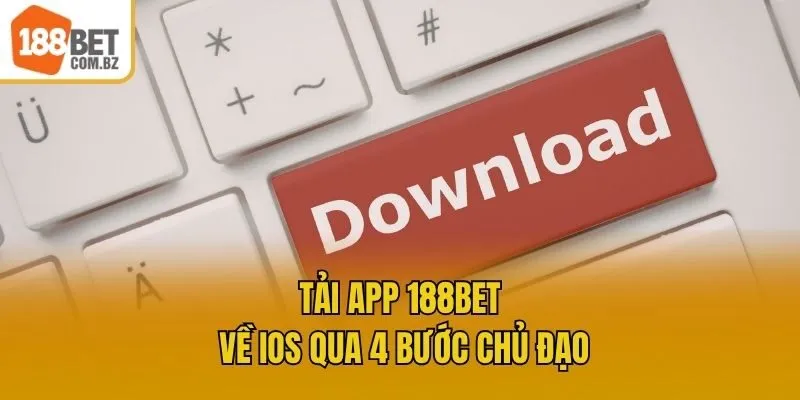 Tải app 188bet về iOS qua 4 bước chủ đạo
