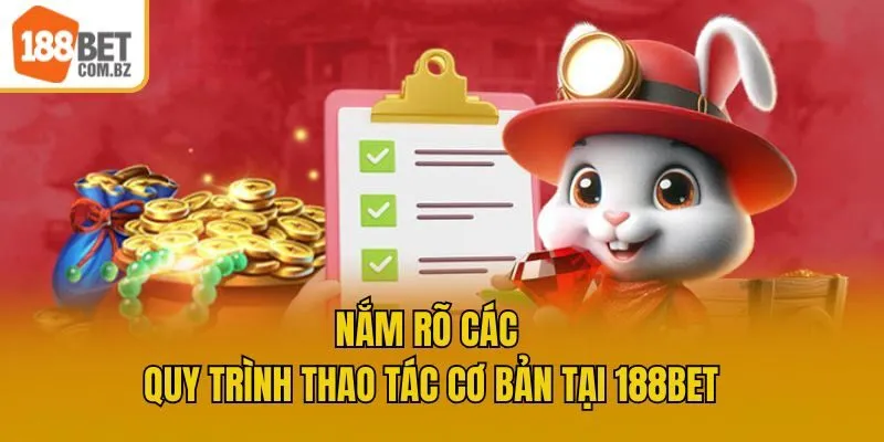 Nắm rõ các quy trình thao tác cơ bản tại 188bet