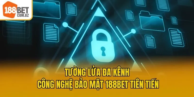 Tường lửa đa kênh - Công nghệ bảo mật 188bet tiên tiến