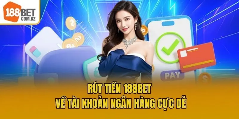 Rút tiền 188bet về tài khoản ngân hàng cực dễ