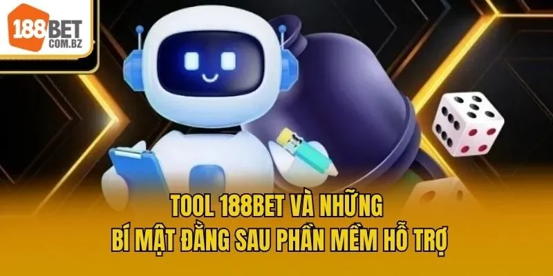Tool 188bet Và Những Bí Mật Đằng Sau Phần Mềm Hỗ Trợ